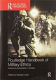 Book cover of: Routledge Handbook of Military Ethics. By: George R. Lucas