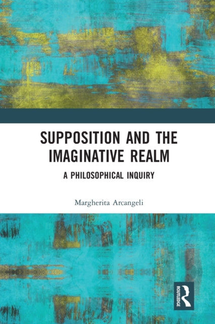 Book cover of: Supposition and the Imaginative Realm. By: Margherita Arcangeli