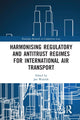 Book cover of: Harmonising Regulatory and Antitrust Regimes for International Air Transport. By: Jan Walulik