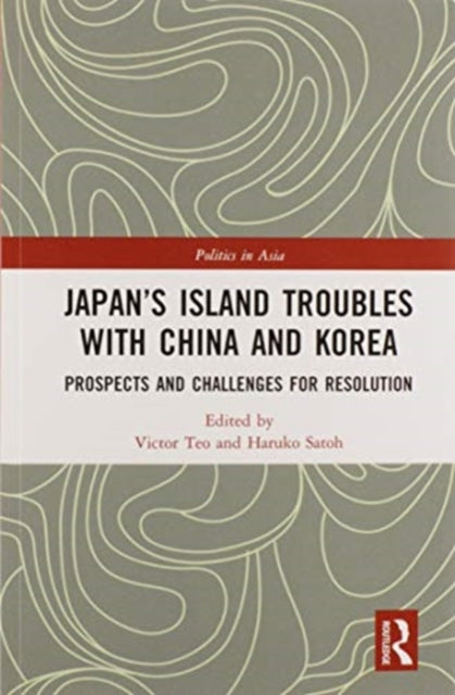 Book cover of: Japan’s Island Troubles with China and Korea. By: Victor Teo