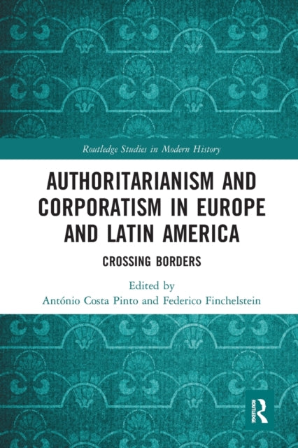 Book cover of: Authoritarianism and Corporatism in Europe and Latin America. By: António Costa Pinto