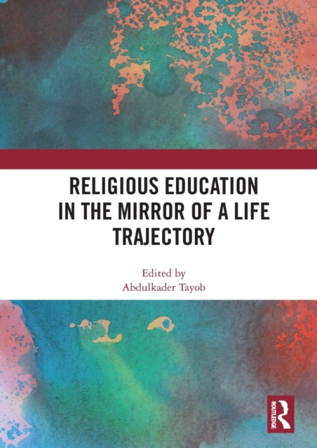 Book cover of: Religious Education in the Mirror of a Life Trajectory. By: Abdulkader Tayob
