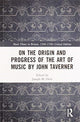 Book cover of: On the Origin and Progress of the Art of Music by John Taverner