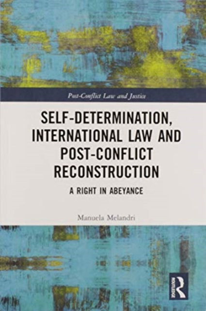 Book cover of: Self-Determination, International Law and Post-Conflict Reconstruction