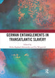 Book cover of: German Entanglements in Transatlantic Slavery