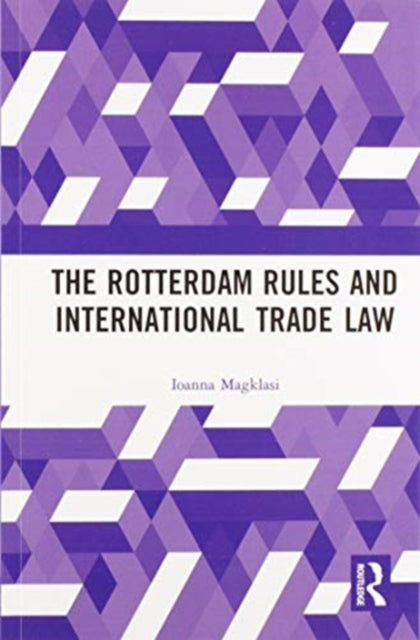 Book cover of: Rotterdam Rules and International Trade Law. By: Ioanna Magklasi