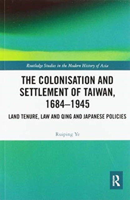 Book cover of: Colonisation and Settlement of Taiwan, 1684–1945. By: Ruiping Ye