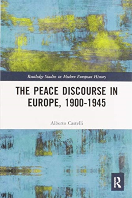 The Peace Discourse in Europe, 1900-1945