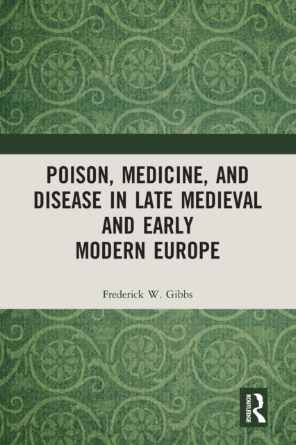 Book cover of: Poison, Medicine, and Disease in Late Medieval and Early Modern Europe