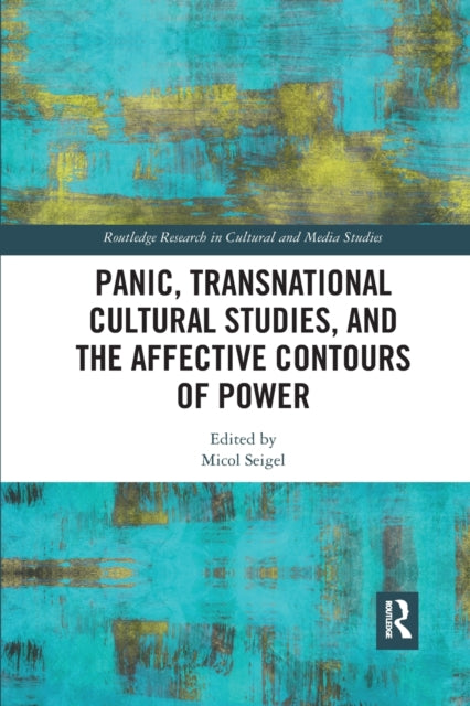 Book cover of: Panic, Transnational Cultural Studies, and the Affective Contours of Power. By: Micol Seigel