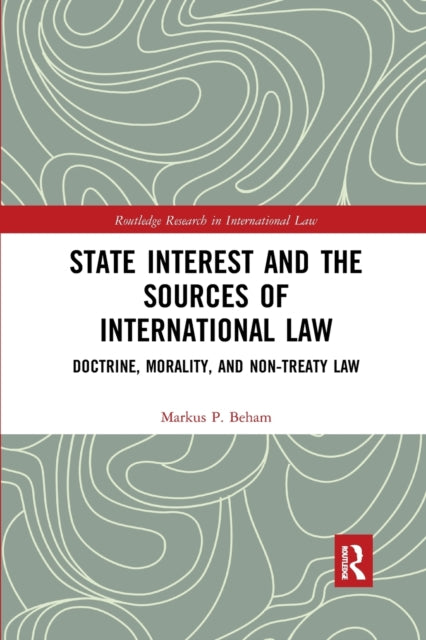 Book cover of: State Interest and the Sources of International Law. By: Markus Peter Beham