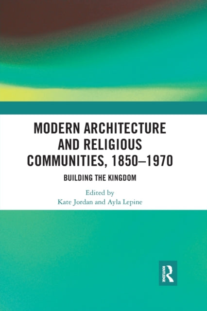 Book cover of: Modern Architecture and Religious Communities, 1850-1970. By: Kate Jordan