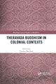 Book cover of: Theravada Buddhism in Colonial Contexts