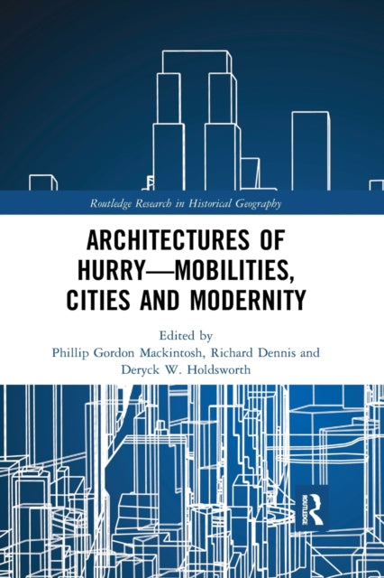 Book cover of: Architectures of Hurry—Mobilities, Cities and Modernity. By: Phillip Gordon Mackintosh