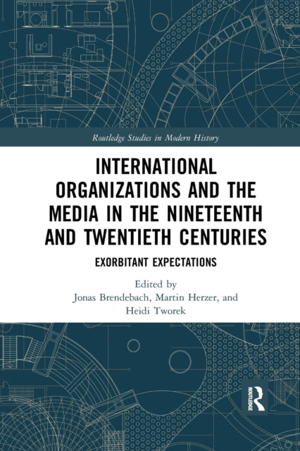 Book cover of: International Organizations and the Media in the Nineteenth and Twentieth Centuries. By: Jonas Brendebach