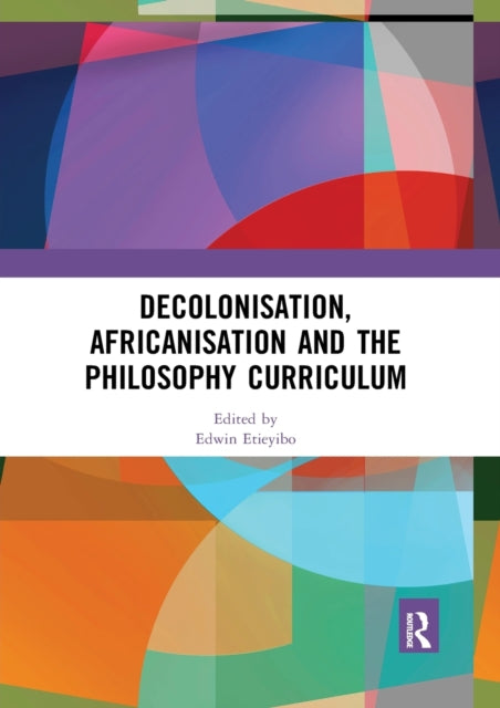 Book cover of: Decolonisation, Africanisation and the Philosophy Curriculum