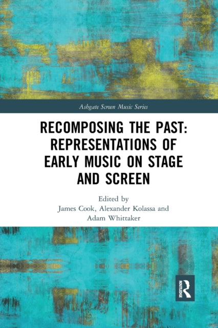 Book cover of: Recomposing the Past: Representations of Early Music on Stage and Screen