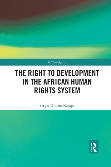 Book cover of: Right to Development in the African Human Rights System. By: Serges Djoyou Kamga