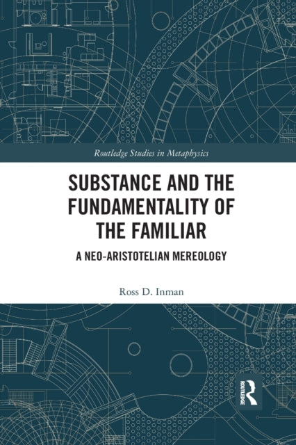 Book cover of: Substance and the Fundamentality of the Familiar. By: Ross D. Inman