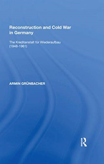 Book cover of: Reconstruction and Cold War in Germany. By: Armin Grünbacher