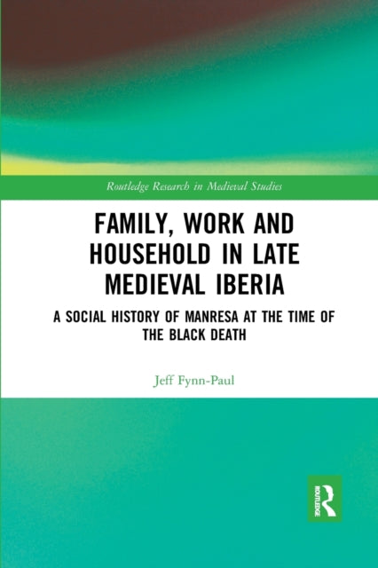 Book cover of: Family, Work, and Household in Late Medieval Iberia. By: Jeff Fynn-Paul