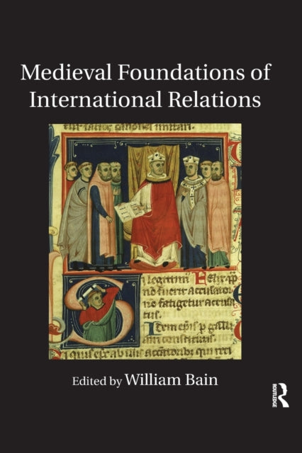 Book cover of: Medieval Foundations of International Relations. By: William Bain