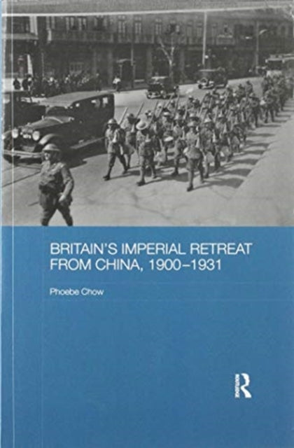Book cover of: Britain's Imperial Retreat from China, 1900-1931. By: Phoebe Chow