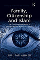 Book cover of: Family, Citizenship and Islam. By: Nilufar Ahmed