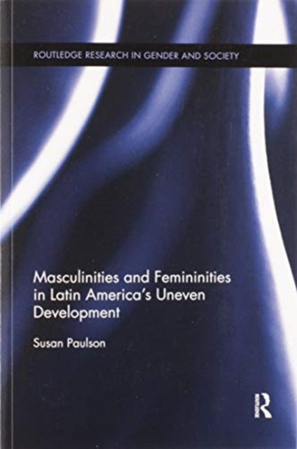 Book cover of: Masculinities and Femininities in Latin America's Uneven Development. By: Susan Paulson