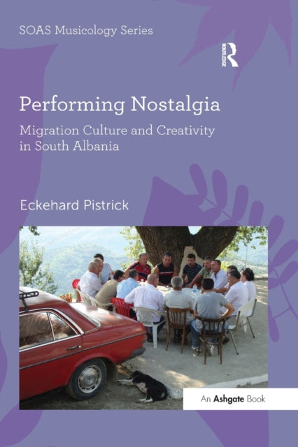 Book cover of: Performing Nostalgia: Migration Culture and Creativity in South Albania