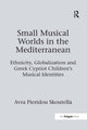 Book cover of: Small Musical Worlds in the Mediterranean. By: Avra Pieridou Skoutella