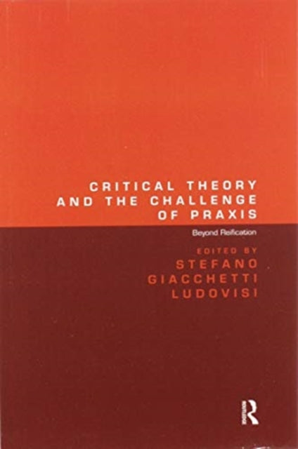 Book cover of: Critical Theory and the Challenge of Praxis. By: Stefano Giacchetti Ludovisi