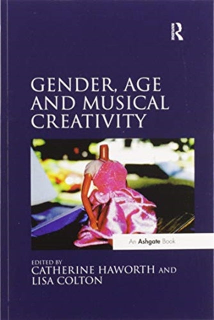 Book cover of: Gender, Age and Musical Creativity. By: Catherine Haworth