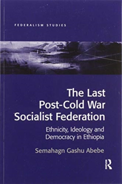 Book cover of: Last Post-Cold War Socialist Federation. By: Semahagn Gashu Abebe