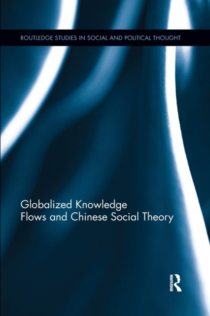 Book cover of: Globalized Knowledge Flows and Chinese Social Theory. By: Xiaoying Qi