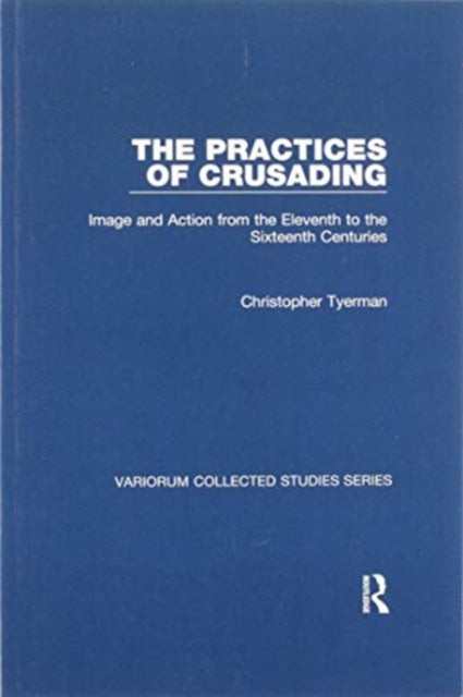 Book cover of: Practices of Crusading. By: Christopher Tyerman