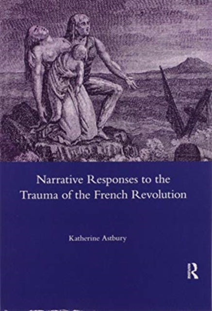 Book cover of: Narrative Responses to the Trauma of the French Revolution. By: Katherine Astbury