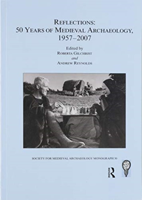 Book cover of: Reflections: 50 Years of Medieval Archaeology, 1957-2007: No. 30