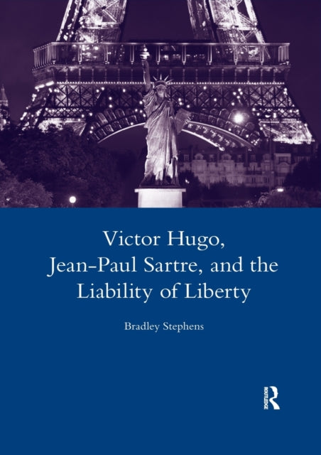 Book cover of: Victor Hugo, Jean-Paul Sartre, and the Liability of Liberty. By: Bradley Stephens