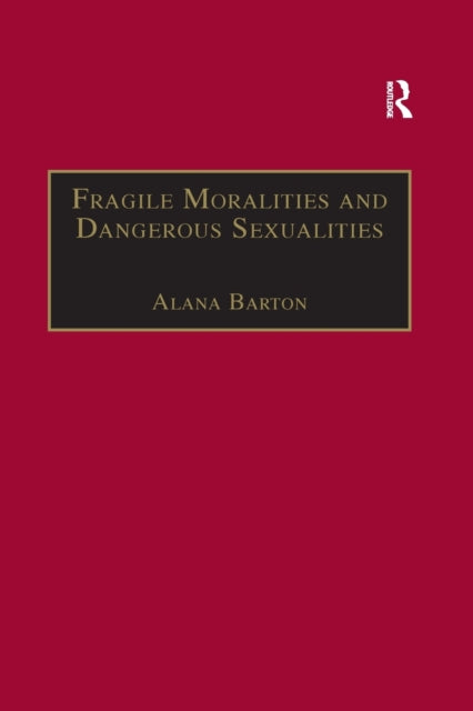 Book cover of: Fragile Moralities and Dangerous Sexualities. By: Alana Barton