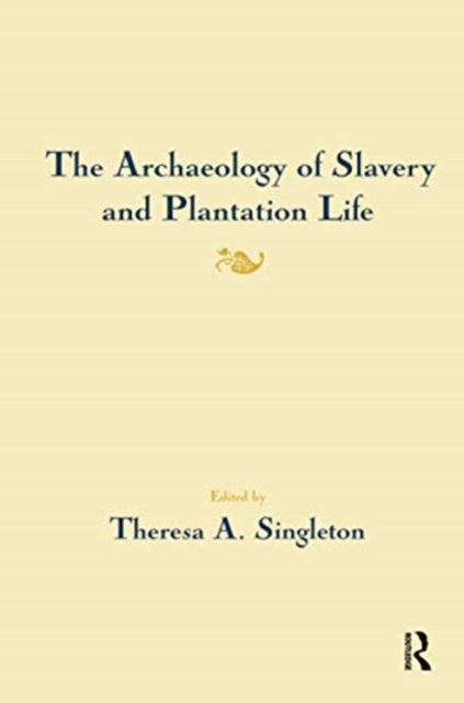 Book cover of: Archaeology of Slavery and Plantation Life. By: Theresa A. Singleton