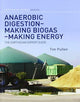 Book cover of: Anaerobic Digestion - Making Biogas - Making Energy. By: Tim Pullen