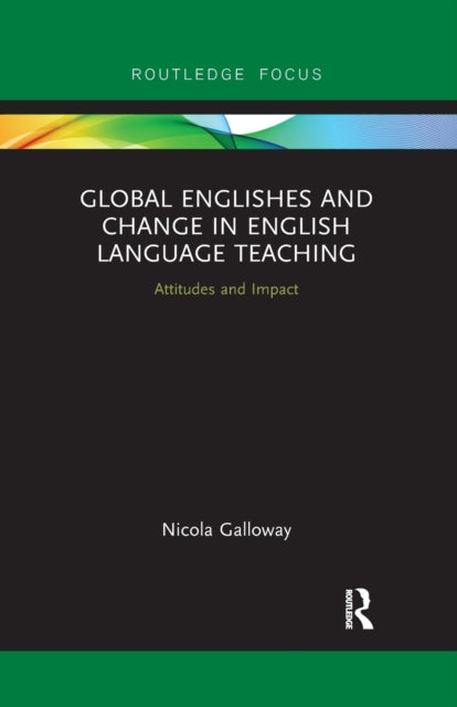 Book cover of: Global Englishes and Change in English Language Teaching. By: Nicola Galloway