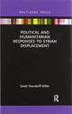 Book cover of: Political and Humanitarian Responses to Syrian Displacement. By: Sarah Deardorff Miller