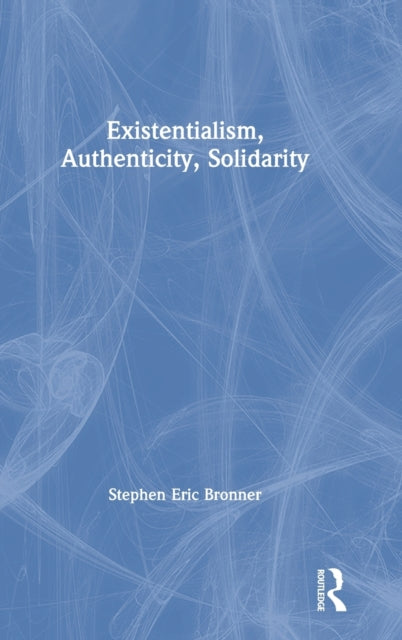 Book cover of: Existentialism, Authenticity, Solidarity. By: Stephen Eric Bronner