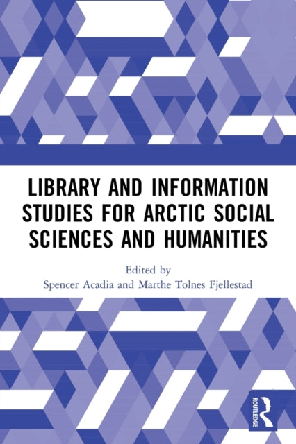 Book cover of: Library and Information Studies for Arctic Social Sciences and Humanities. By: Spencer Acadia