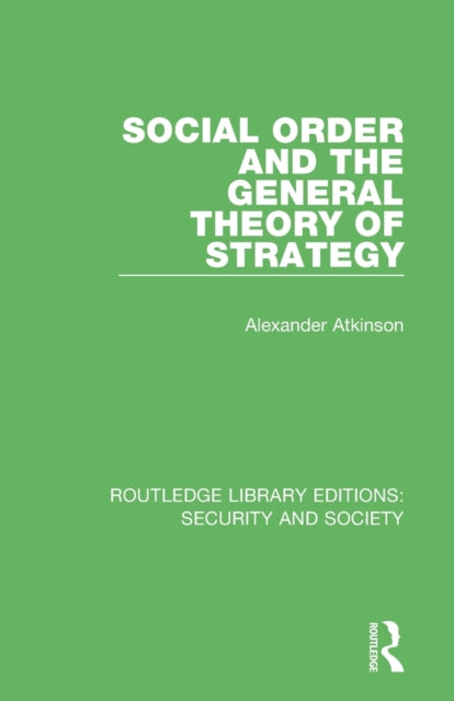 Book cover of: Social Order and the General Theory of Strategy. By: Alexander Atkinson