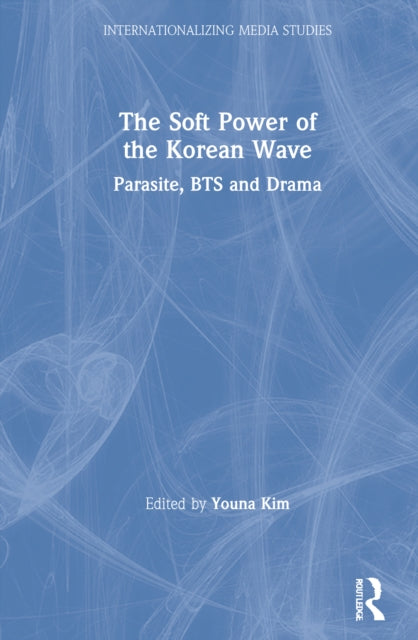 Book cover of: Soft Power of the Korean Wave. By: Youna Kim