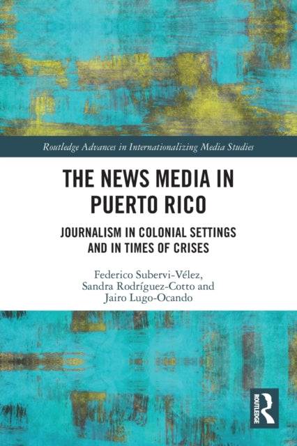 Book cover of: News Media in Puerto Rico. By: Federico Subervi-Vélez