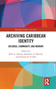 Book cover of: Archiving Caribbean Identity. By: John A. Aarons
